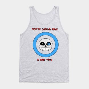 You're Gonna Have A Bad Time Tank Top